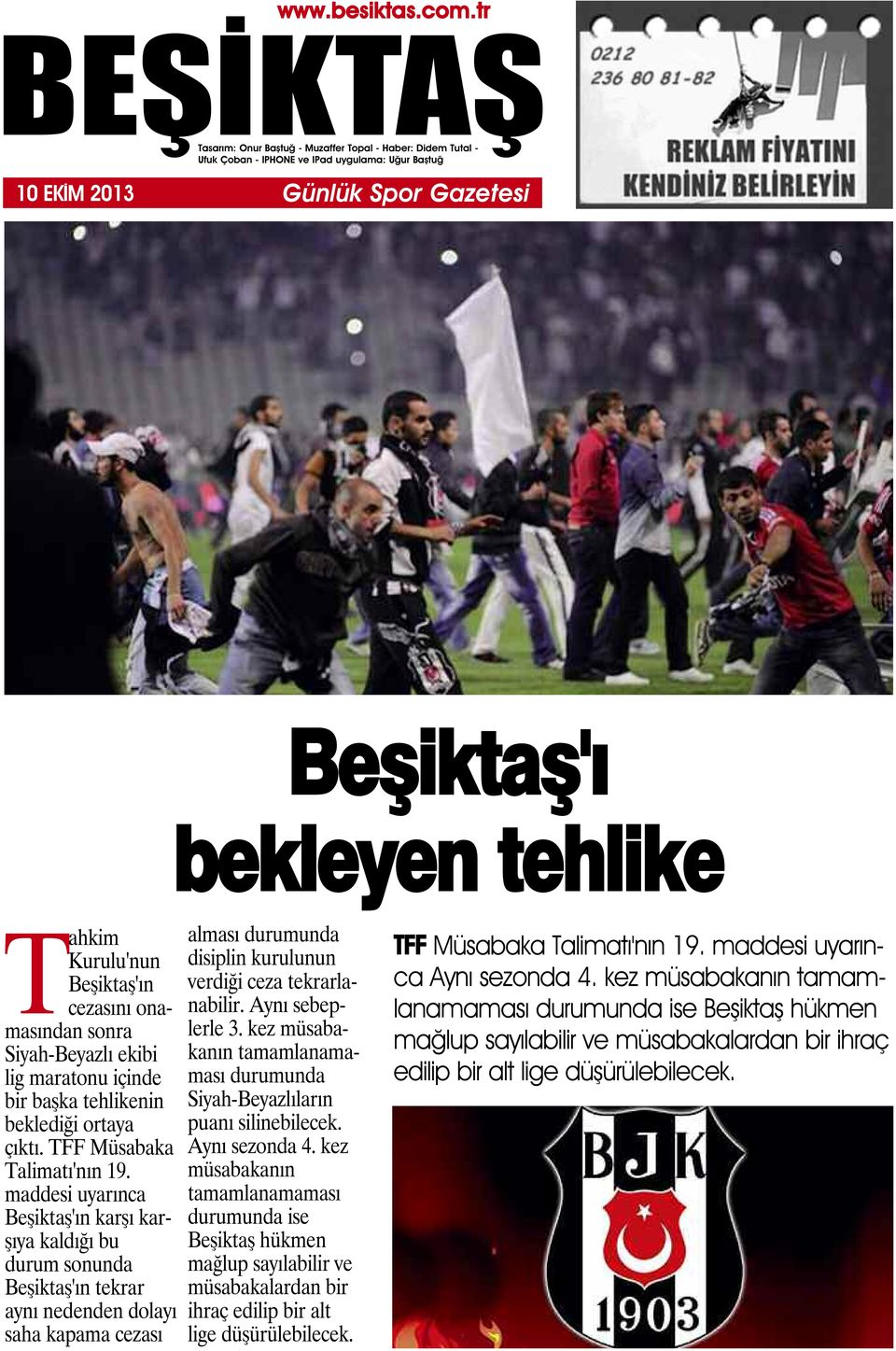 maddesi uyarınca Beşiktaş'ın karşı karşıya kaldığı bu durum sonunda Beşiktaş'ın tekrar aynı nedenden dolayı saha kapama cezası alması durumunda disiplin kurulunun verdiği ceza tekrarlanabilir.