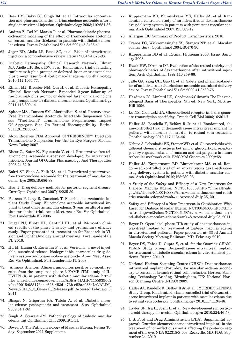 Pharmacokinetic-pharmacodynamic modeling of the effect of triamcinolone acetonide on central macular thickness in patients with diabetic macular edema. Invest Ophthalmol Vis Sci 2004;45:3435-41. 62.