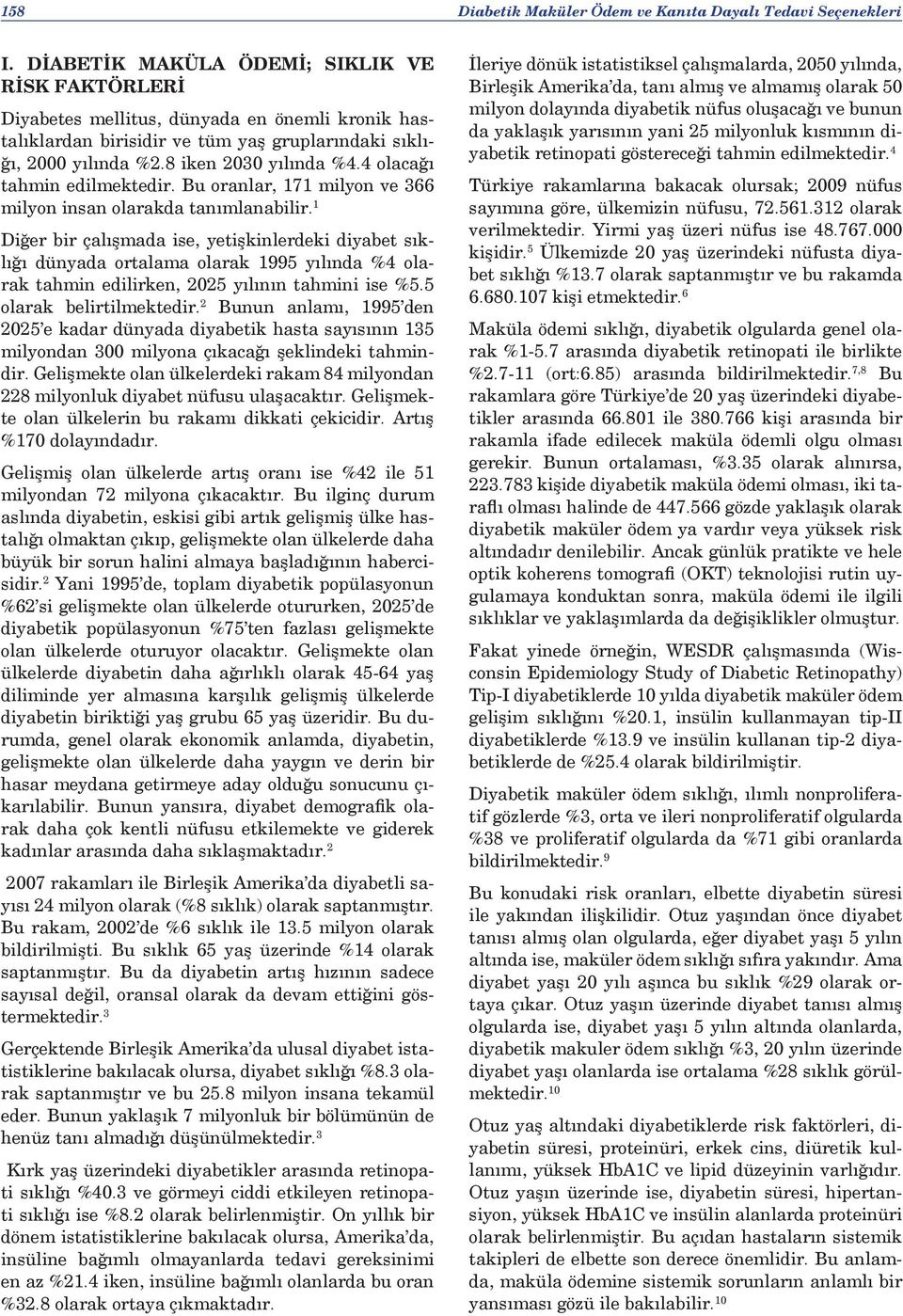 4 olacağı tahmin edilmektedir. Bu oranlar, 171 milyon ve 366 milyon insan olarakda tanımlanabilir.