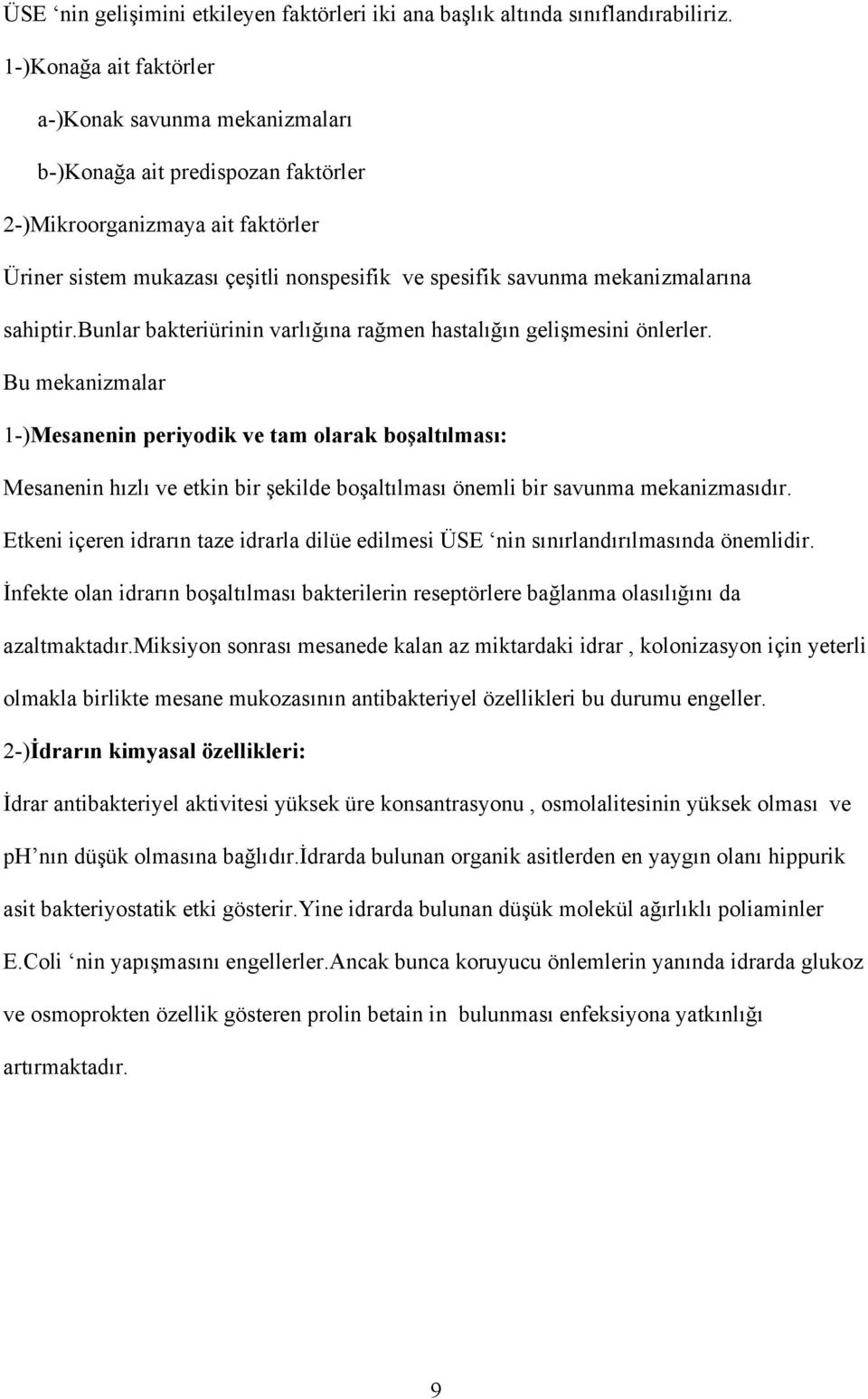 mekanizmalarına sahiptir.bunlar bakteriürinin varlığına rağmen hastalığın gelişmesini önlerler.