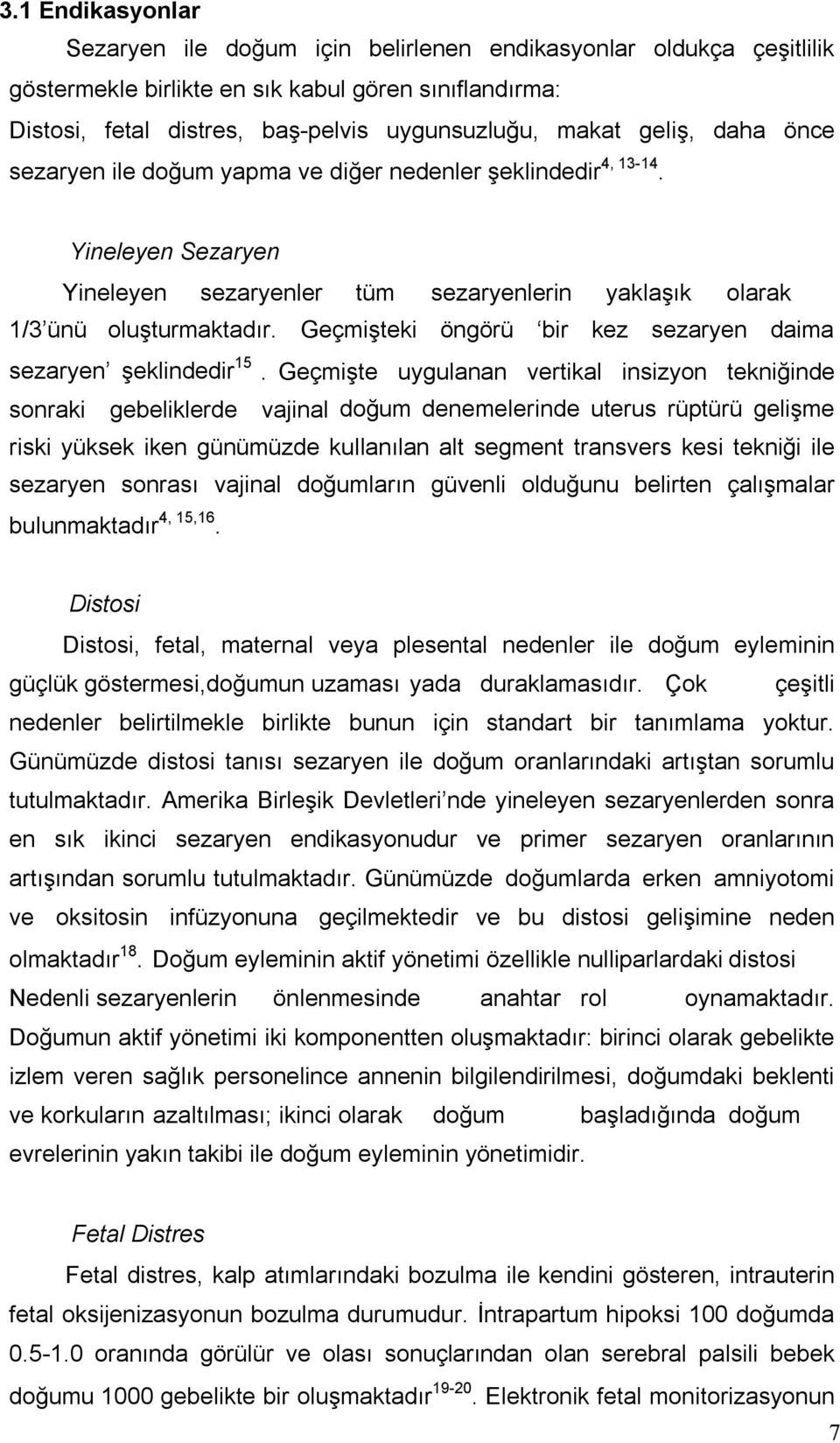 Geçmişteki öngörü bir kez sezaryen daima sezaryen şeklindedir 15.