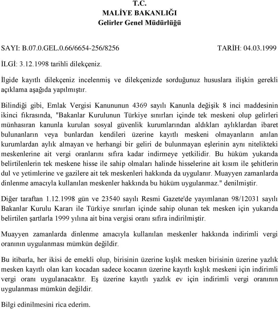 Bilindiği gibi, Emlak Vergisi Kanununun 4369 sayılı Kanunla değişik 8 inci maddesinin ikinci fıkrasında, "Bakanlar Kurulunun Türkiye sınırları içinde tek meskeni olup gelirleri münhasıran kanunla