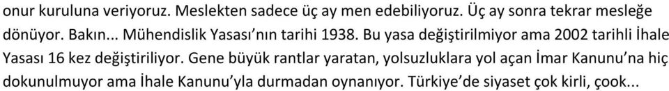 Bu yasa değiştirilmiyor ama 2002 tarihli İhale Yasası 16 kez değiştiriliyor.