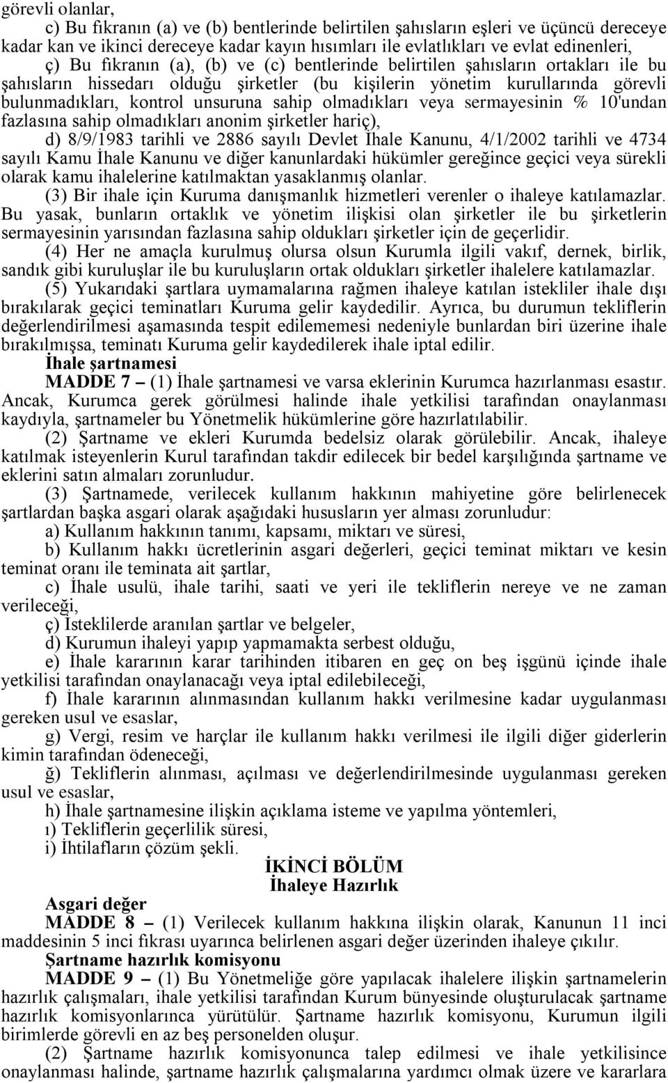 olmadıkları veya sermayesinin % 10'undan fazlasına sahip olmadıkları anonim şirketler hariç), d) 8/9/1983 tarihli ve 2886 sayılı Devlet İhale Kanunu, 4/1/2002 tarihli ve 4734 sayılı Kamu İhale Kanunu