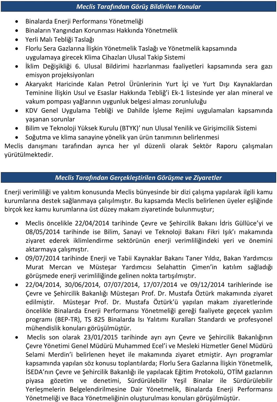 Ulusal Bildirimi hazırlanması faaliyetleri kapsamında sera gazı emisyon projeksiyonları Akaryakıt Haricinde Kalan Petrol Ürünlerinin Yurt İçi ve Yurt Dışı Kaynaklardan Teminine İlişkin Usul ve