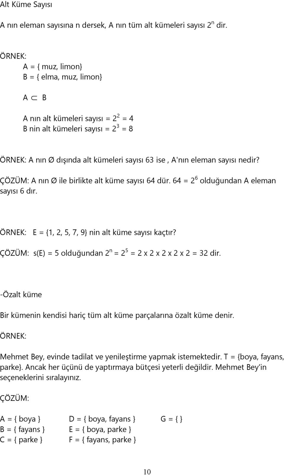 nedir? ÇÖZÜM: A nın Ø ile birlikte alt küme sayısı 64 dür. 64 = 2 6 olduğundan A eleman sayısı 6 dır. ÖRNEK: E = {1, 2, 5, 7, 9} nin alt küme sayısı kaçtır?