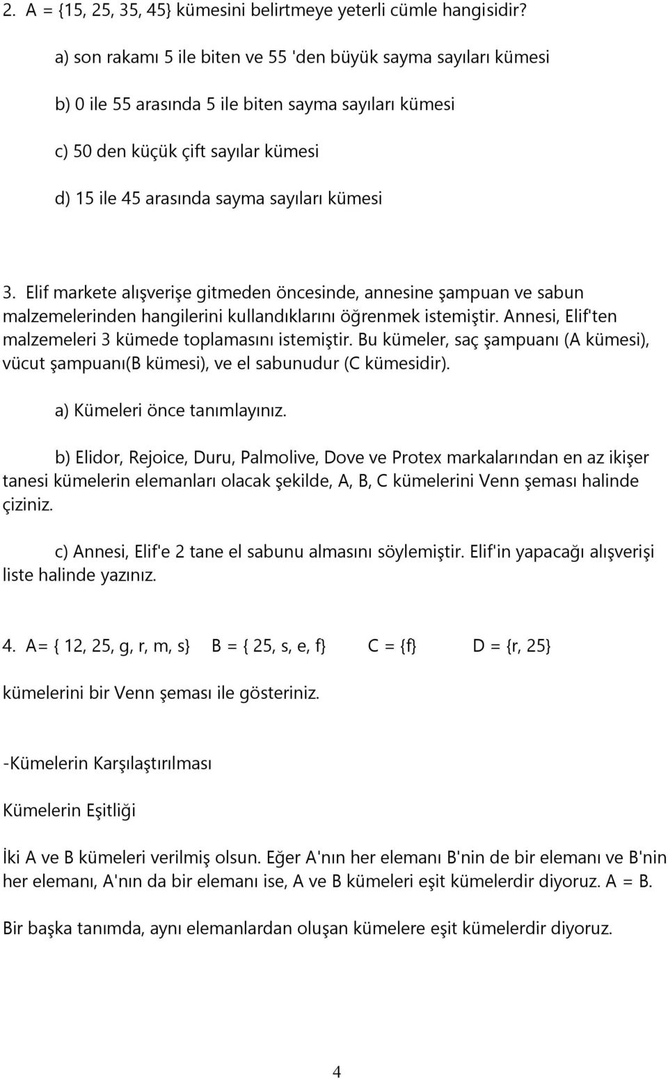 3. Elif markete alışverişe gitmeden öncesinde, annesine şampuan ve sabun malzemelerinden hangilerini kullandıklarını öğrenmek istemiştir. Annesi, Elif'ten malzemeleri 3 kümede toplamasını istemiştir.