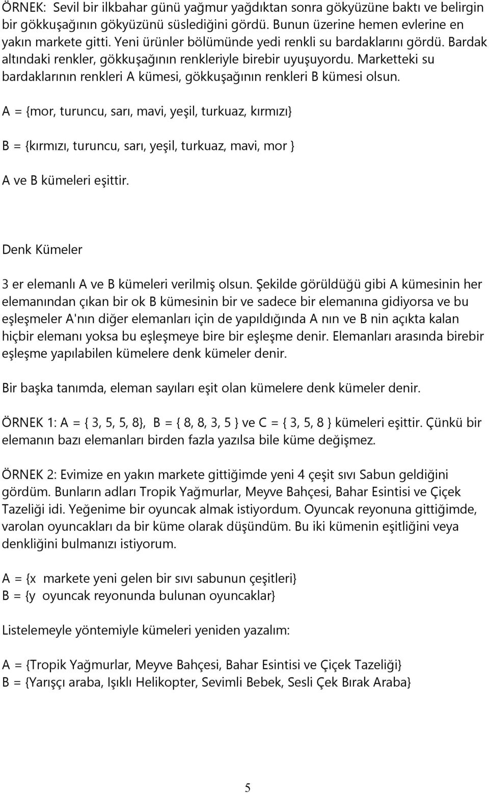 Marketteki su bardaklarının renkleri A kümesi, gökkuşağının renkleri B kümesi olsun.