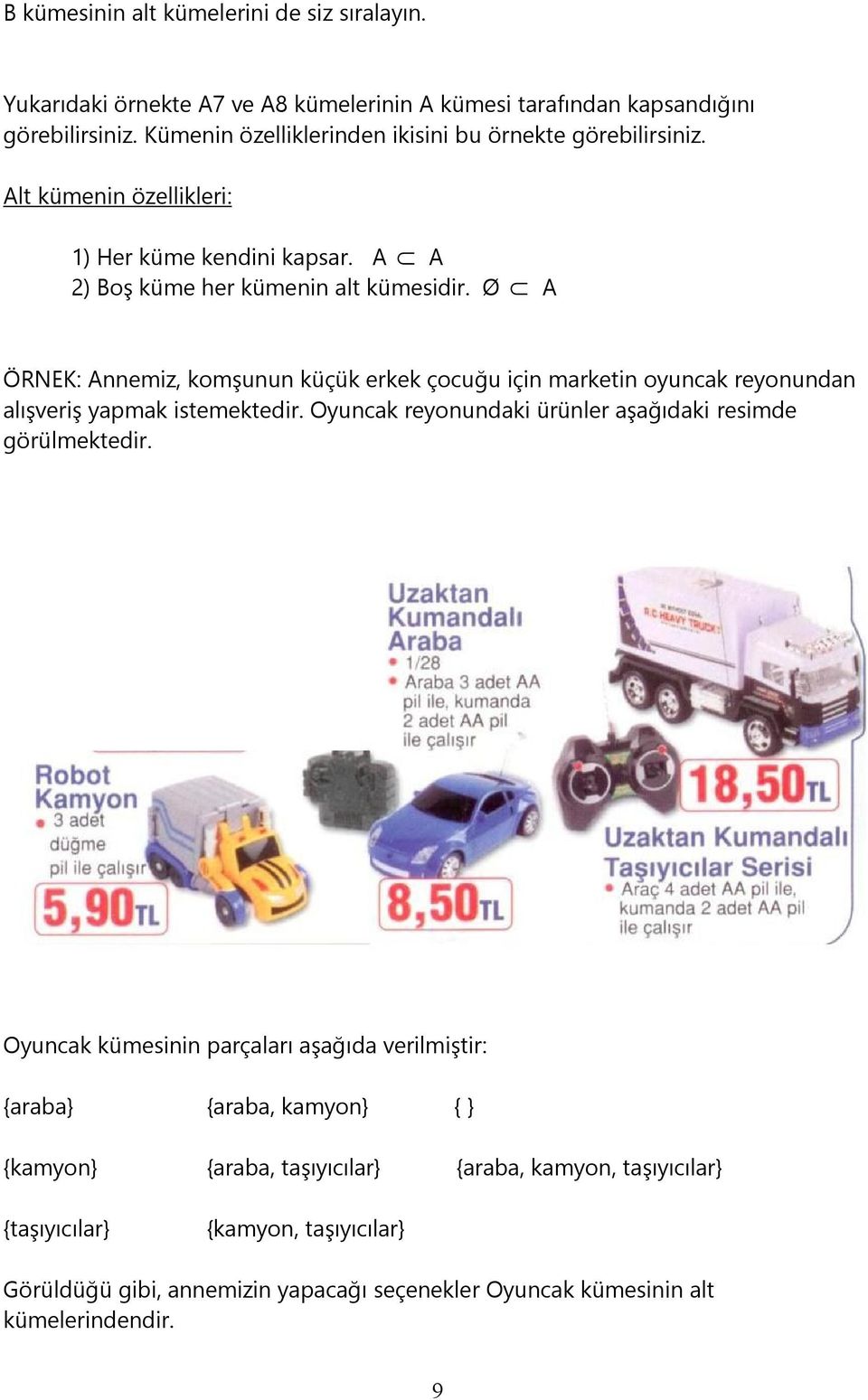 Ø A ÖRNEK: Annemiz, komşunun küçük erkek çocuğu için marketin oyuncak reyonundan alışveriş yapmak istemektedir. Oyuncak reyonundaki ürünler aşağıdaki resimde görülmektedir.