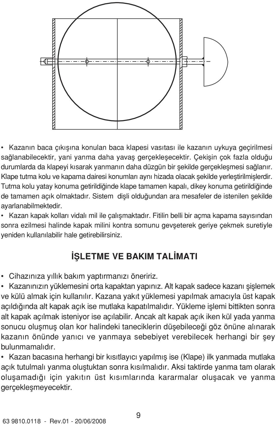 Klape tutma kolu ve kapama dairesi konumlar ayn hizada olacak flekilde yerlefltirilmifllerdir.