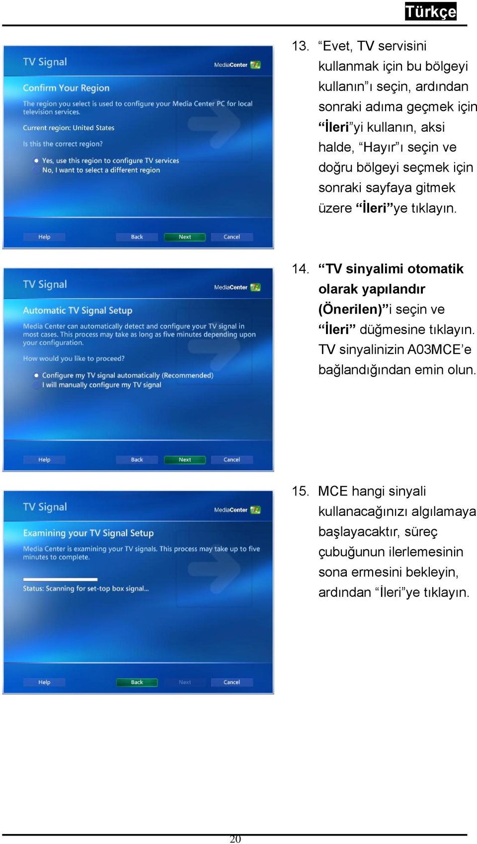 TV sinyalimi otomatik olarak yapılandır (Önerilen) i seçin ve İleri düğmesine tıklayın.