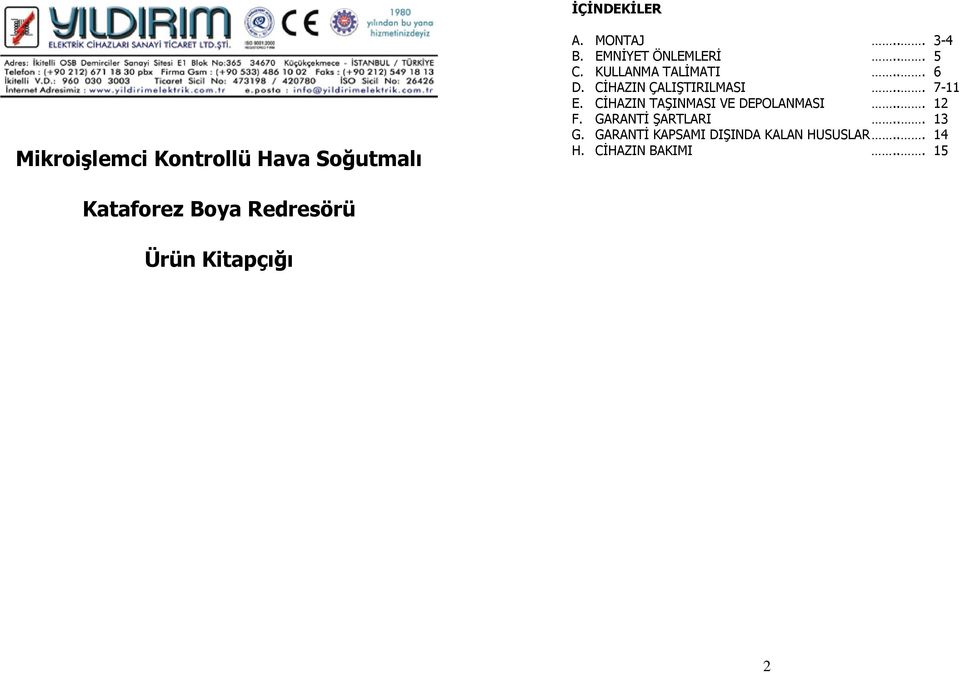CİHAZIN TAŞINMASI VE DEPOLANMASI... 12 F. GARANTİ ŞARTLARI... 13 G.