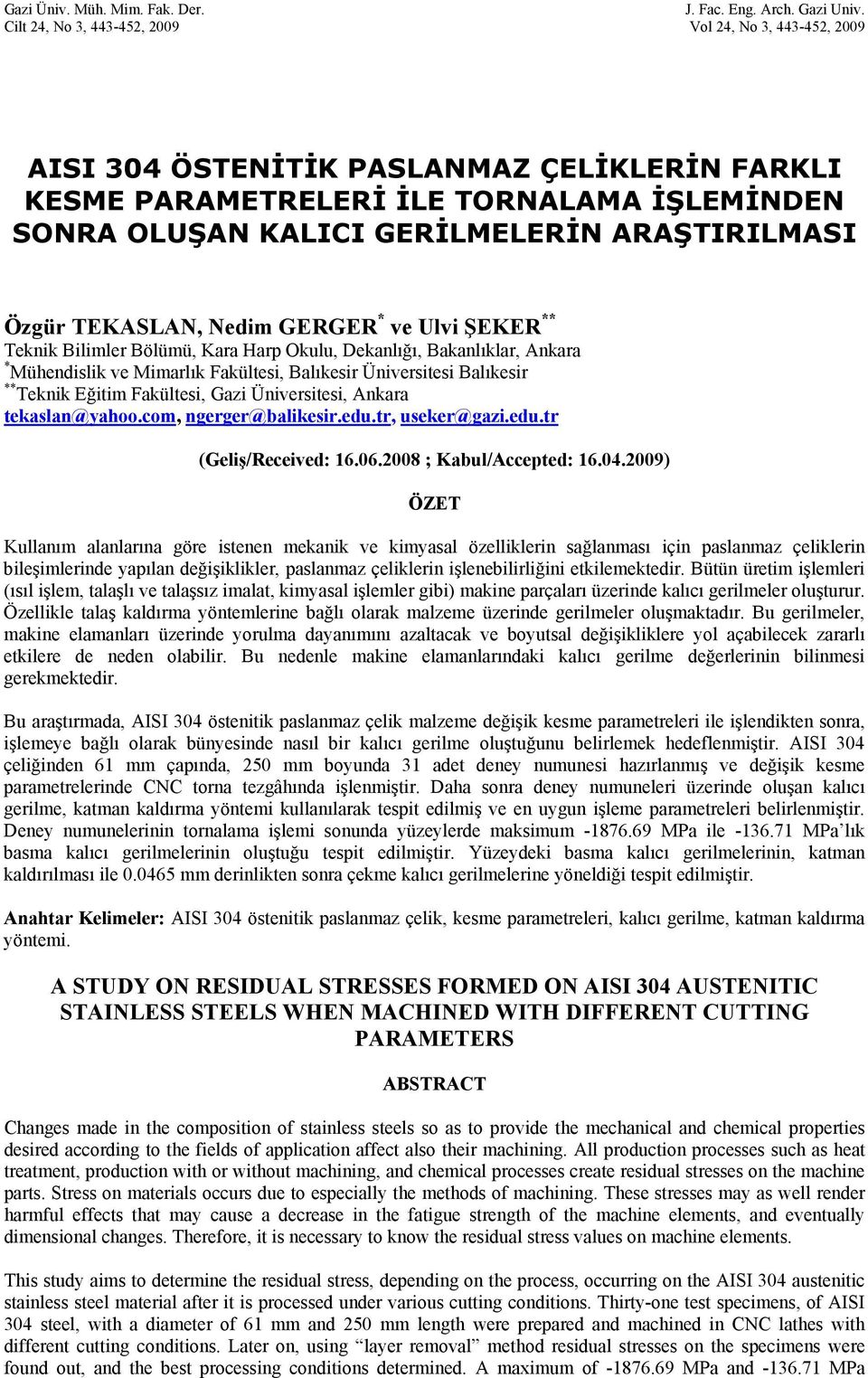 TEKASLAN, Nedim GERGER * ve Ulvi ŞEKER ** Teknik Bilimler Bölümü, Kara Harp Okulu, Dekanlığı, Bakanlıklar, Ankara * Mühendislik ve Mimarlık Fakültesi, Balıkesir Üniversitesi Balıkesir ** Teknik