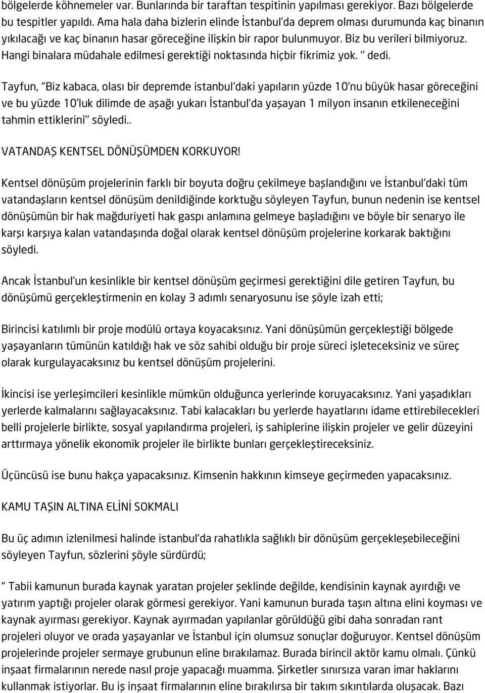 Hangi binalara müdahale edilmesi gerektiği noktasında hiçbir fikrimiz yok. dedi.