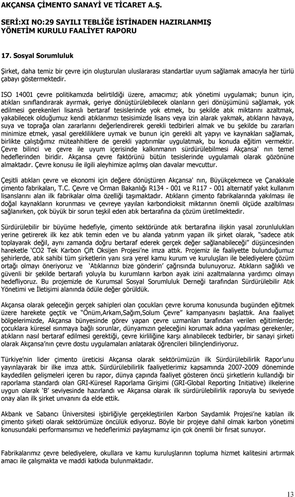 edilmesi gerekenleri lisanslı bertaraf tesislerinde yok etmek, bu şekilde atık miktarını azaltmak, yakabilecek olduğumuz kendi atıklarımızı tesisimizde lisans veya izin alarak yakmak, atıkların