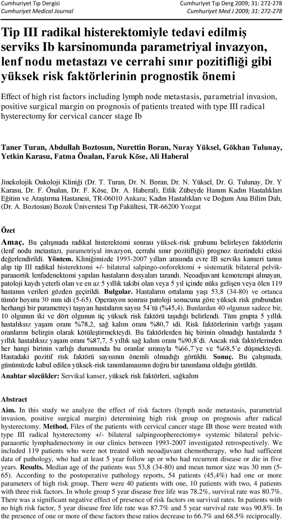 Taner Turan, Abdullah Boztosun, Nurettin Boran, Nuray Yüksel, Gökhan Tulunay, Yetkin Karasu, Fatma Önalan, Faruk Köse, Ali Haberal Jinekolojik Onkoloji Kliniği (Dr. T. Turan, Dr. N. Boran, Dr. N. Yüksel, Dr.