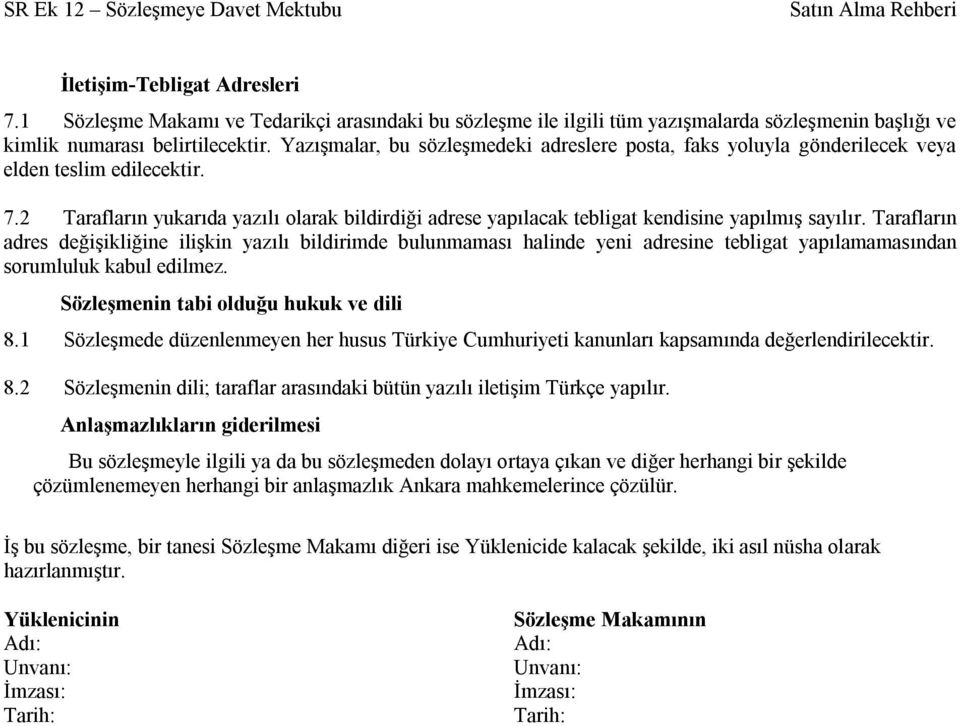 2 Tarafların yukarıda yazılı olarak bildirdiği adrese yapılacak tebligat kendisine yapılmış sayılır.