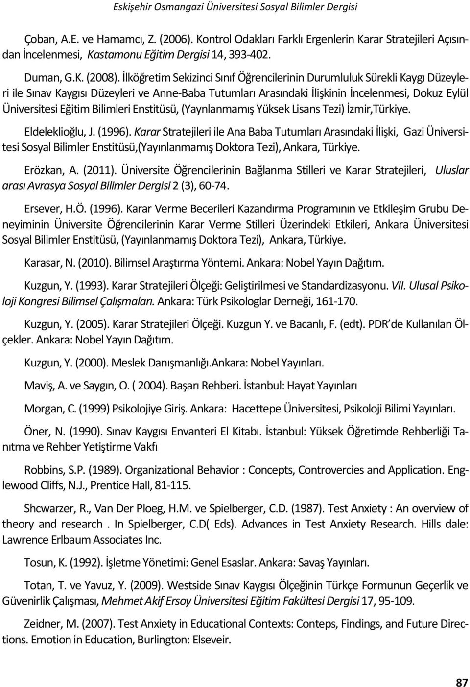 İlköğretim Sekizinci Sınıf Öğrencilerinin Durumluluk Sürekli Kaygı Düzeyleri ile Sınav Kaygısı Düzeyleri ve Anne-Baba Tutumları Arasındaki İlişkinin İncelenmesi, Dokuz Eylül Üniversitesi Eğitim