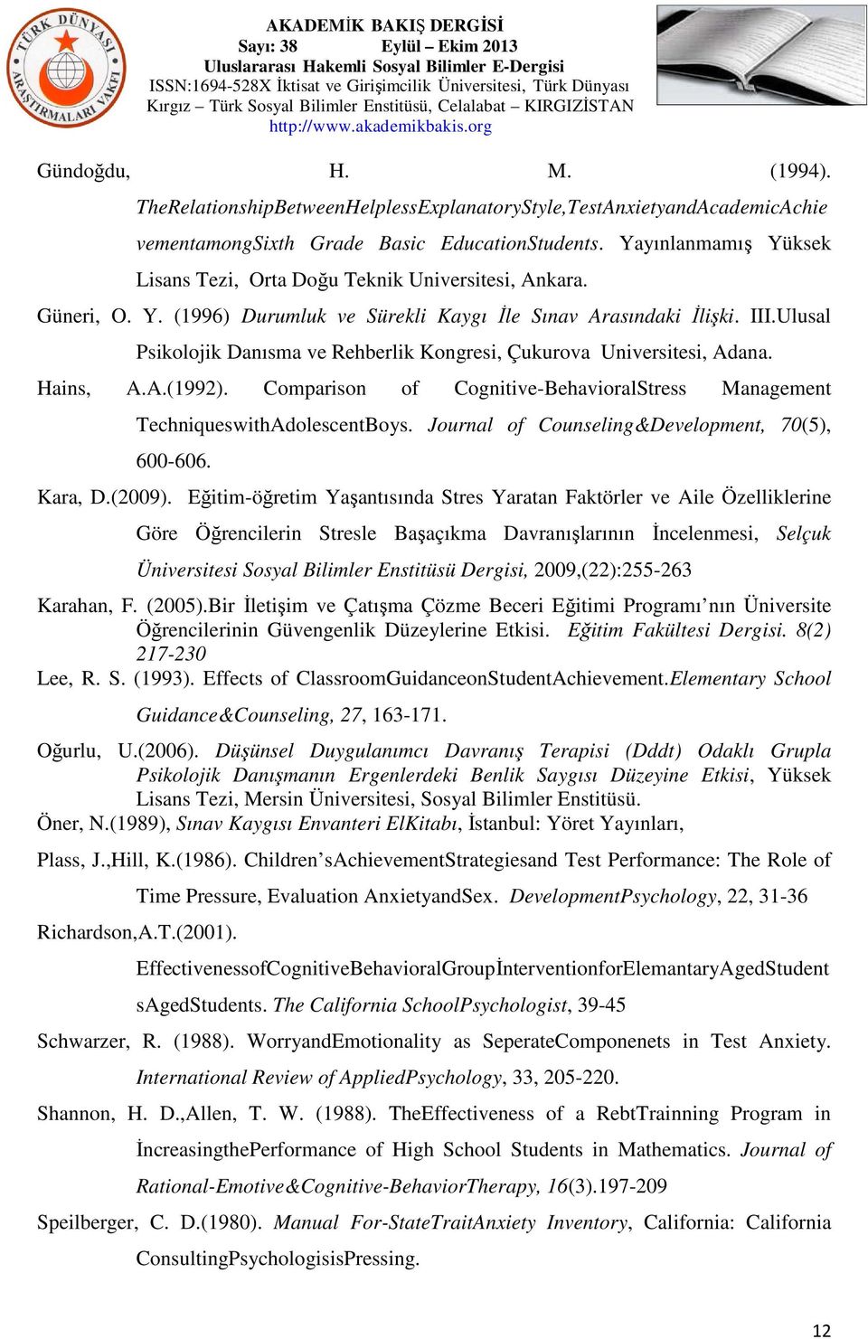 Ulusal Psikolojik Danısma ve Rehberlik Kongresi, Çukurova Universitesi, Adana. Hains, A.A.(1992). Comparison of Cognitive-BehavioralStress Management TechniqueswithAdolescentBoys.