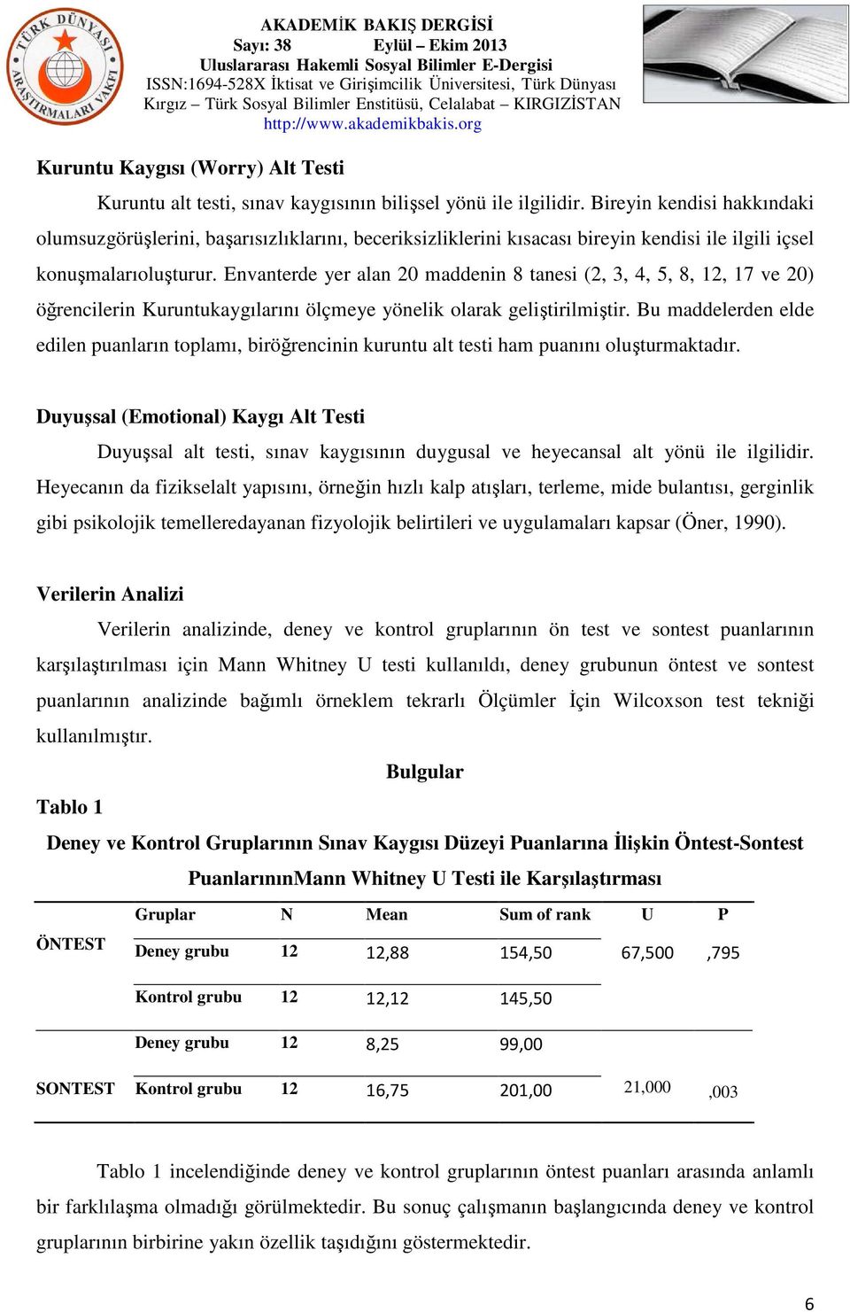 Envanterde yer alan 20 maddenin 8 tanesi (2, 3, 4, 5, 8, 12, 17 ve 20) öğrencilerin Kuruntukaygılarını ölçmeye yönelik olarak geliştirilmiştir.