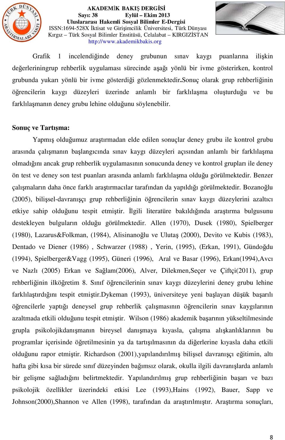 Sonuç ve Tartışma: Yapmış olduğumuz araştırmadan elde edilen sonuçlar deney grubu ile kontrol grubu arasında çalışmanın başlangıcında sınav kaygı düzeyleri açısından anlamlı bir farklılaşma