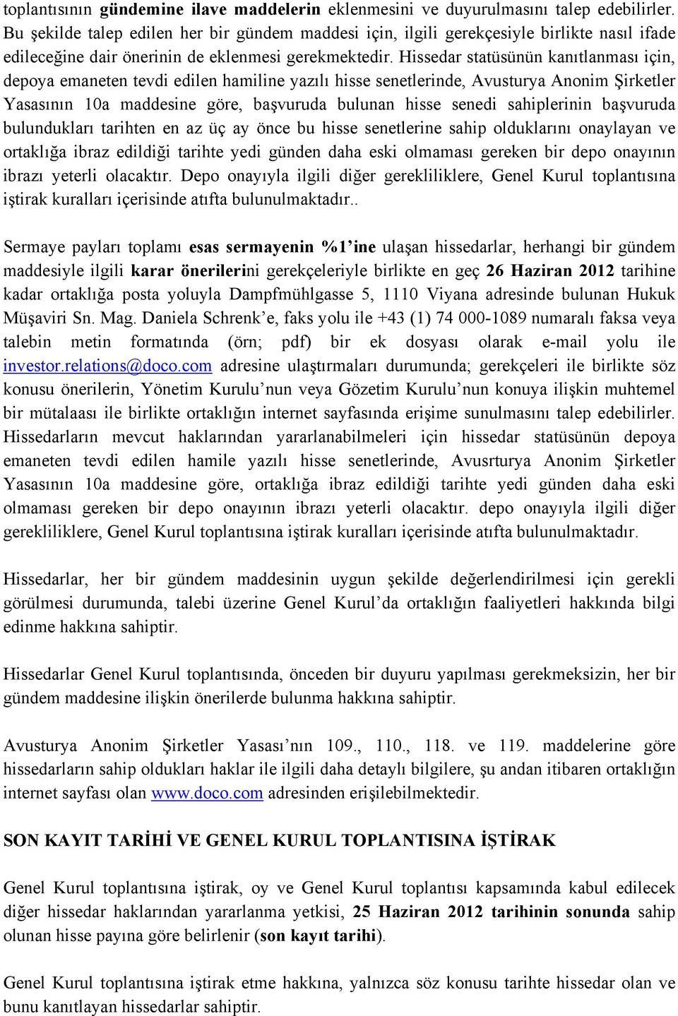 Hissedar statüsünün kanıtlanması için, depoya emaneten tevdi edilen hamiline yazılı hisse senetlerinde, Avusturya Anonim Şirketler Yasasının 10a maddesine göre, başvuruda bulunan hisse senedi