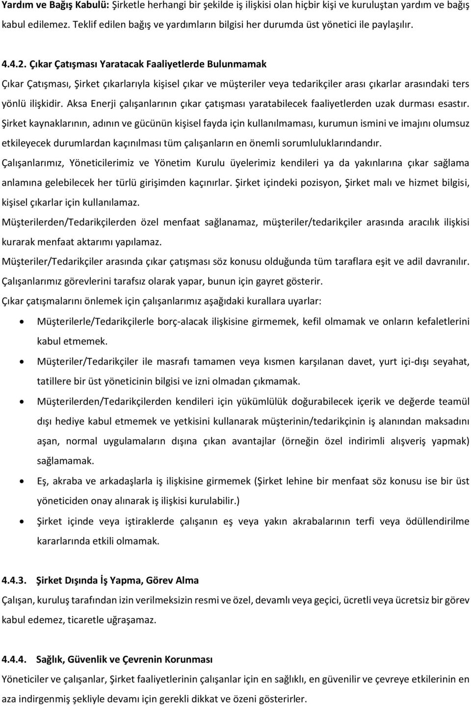 Çıkar Çatışması Yaratacak Faaliyetlerde Bulunmamak Çıkar Çatışması, Şirket çıkarlarıyla kişisel çıkar ve müşteriler veya tedarikçiler arası çıkarlar arasındaki ters yönlü ilişkidir.