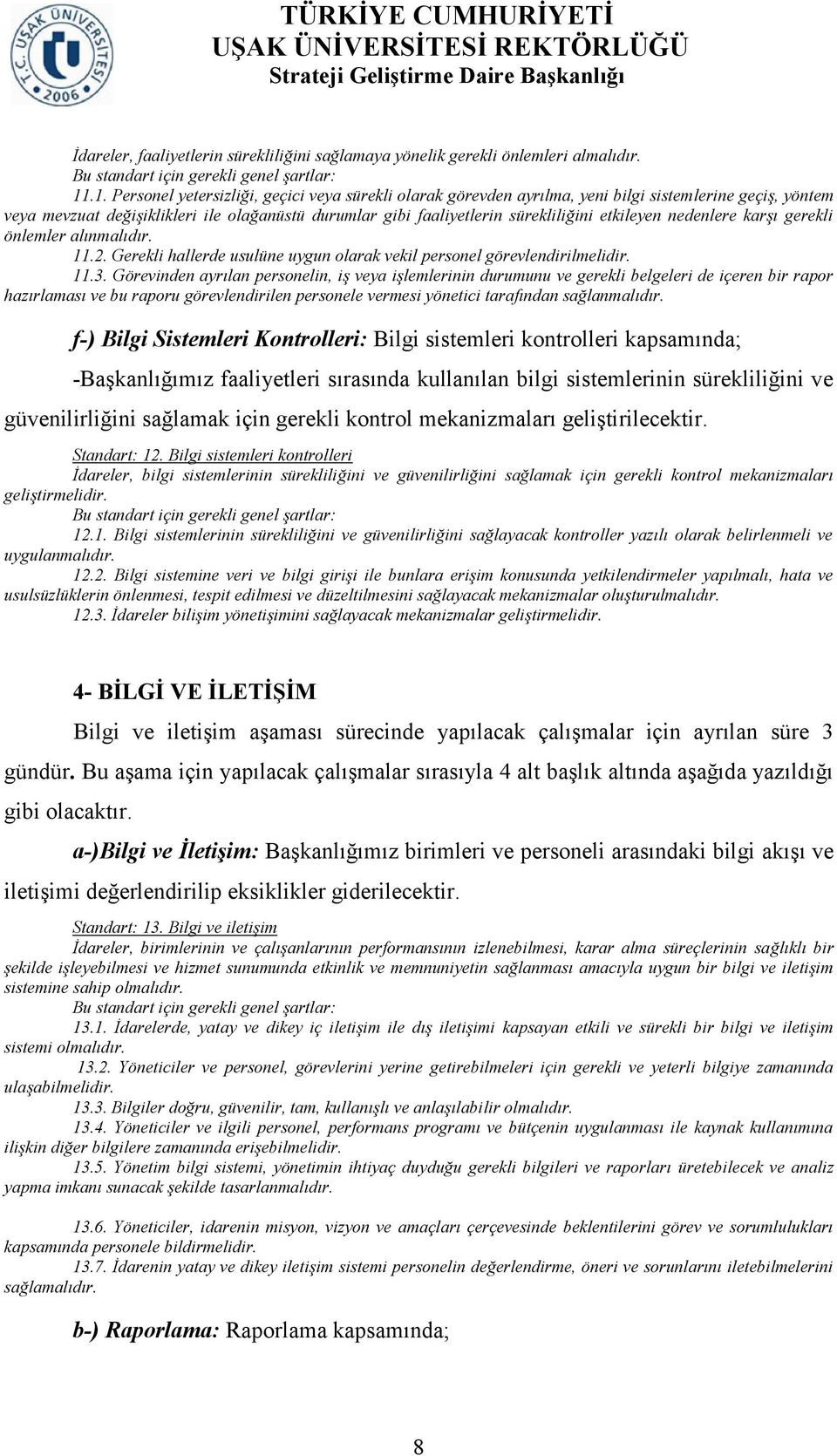 etkileyen nedenlere karşı gerekli önlemler alınmalıdır. 11.2. Gerekli hallerde usulüne uygun olarak vekil personel görevlendirilmelidir. 11.3.