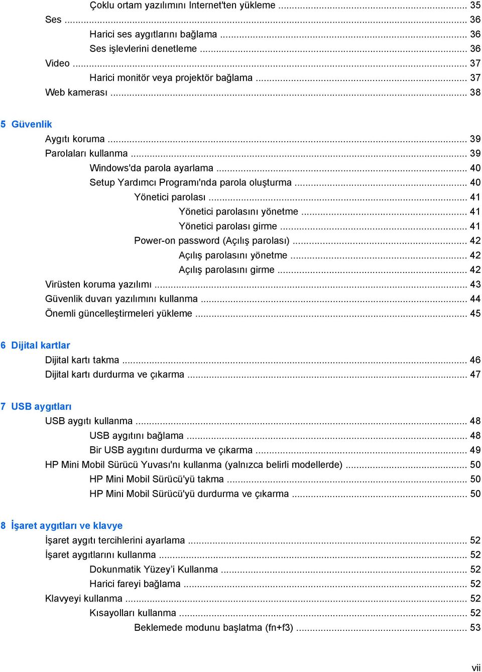 .. 41 Yönetici parolası girme... 41 Power-on password (Açılış parolası)... 42 Açılış parolasını yönetme... 42 Açılış parolasını girme... 42 Virüsten koruma yazılımı.