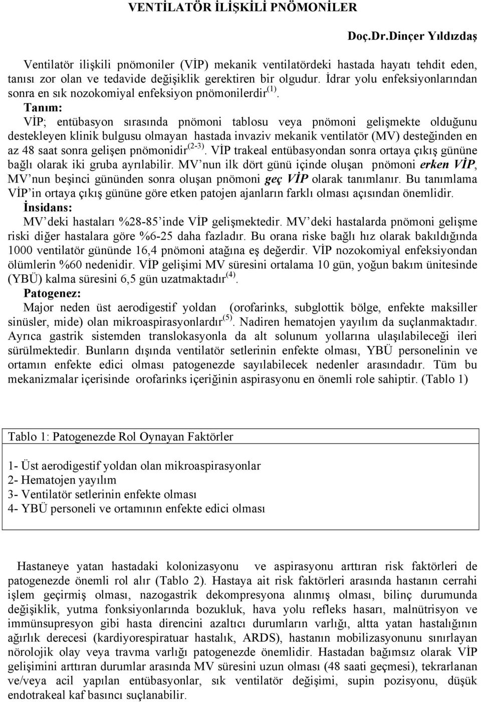 İdrar yolu enfeksiyonlarından sonra en sık nozokomiyal enfeksiyon pnömonilerdir (1).