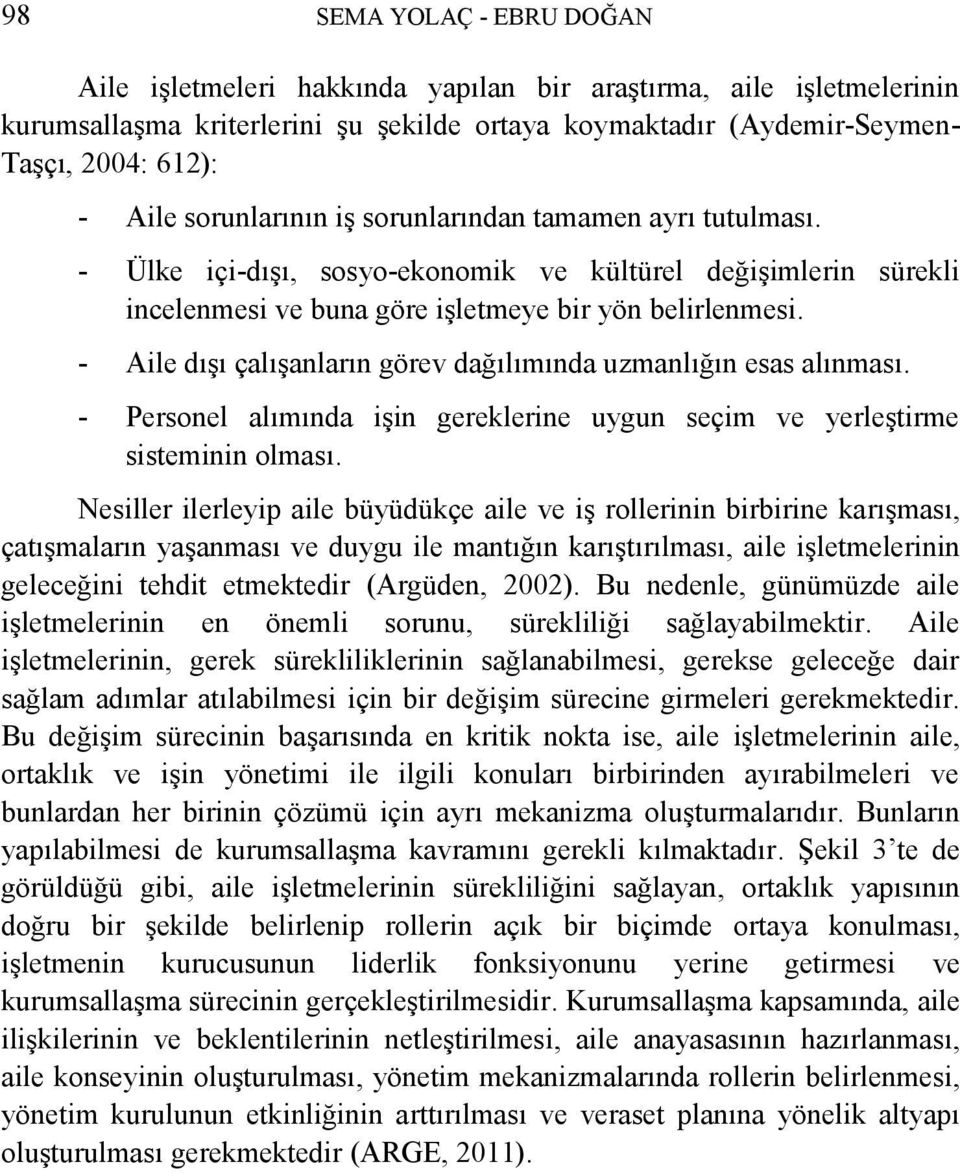 - Aile dıģı çalıģanların görev dağılımında uzmanlığın esas alınması. - Personel alımında iģin gereklerine uygun seçim ve yerleģtirme sisteminin olması.