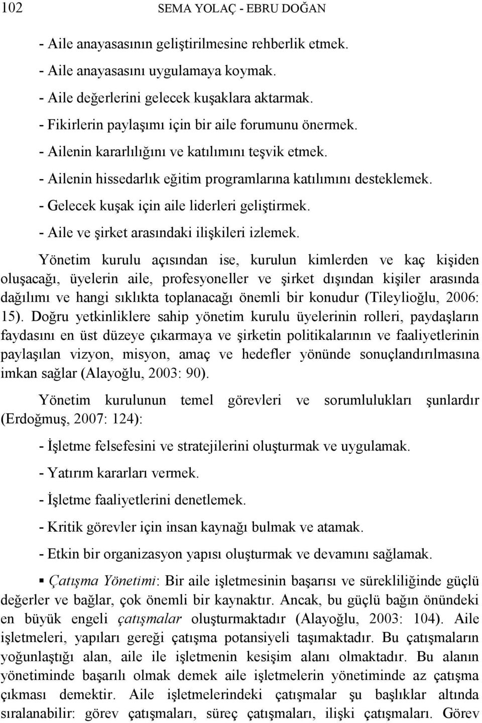 - Gelecek kuģak için aile liderleri geliģtirmek. - Aile ve Ģirket arasındaki iliģkileri izlemek.