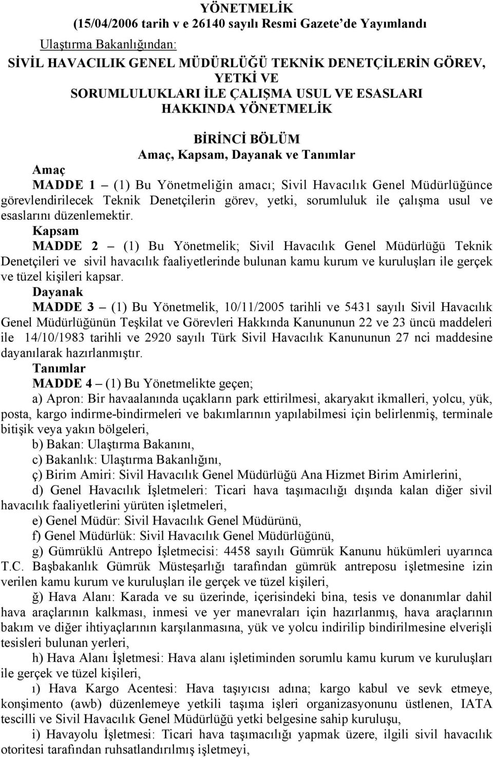 yetki, sorumluluk ile çalışma usul ve esaslarını düzenlemektir.