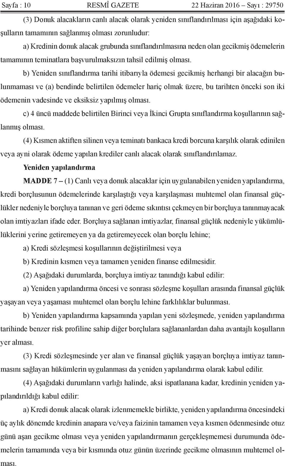 b) Yeniden sınıflandırma tarihi itibarıyla ödemesi gecikmiş herhangi bir alacağın bulunmaması ve (a) bendinde belirtilen ödemeler hariç olmak üzere, bu tarihten önceki son iki ödemenin vadesinde ve