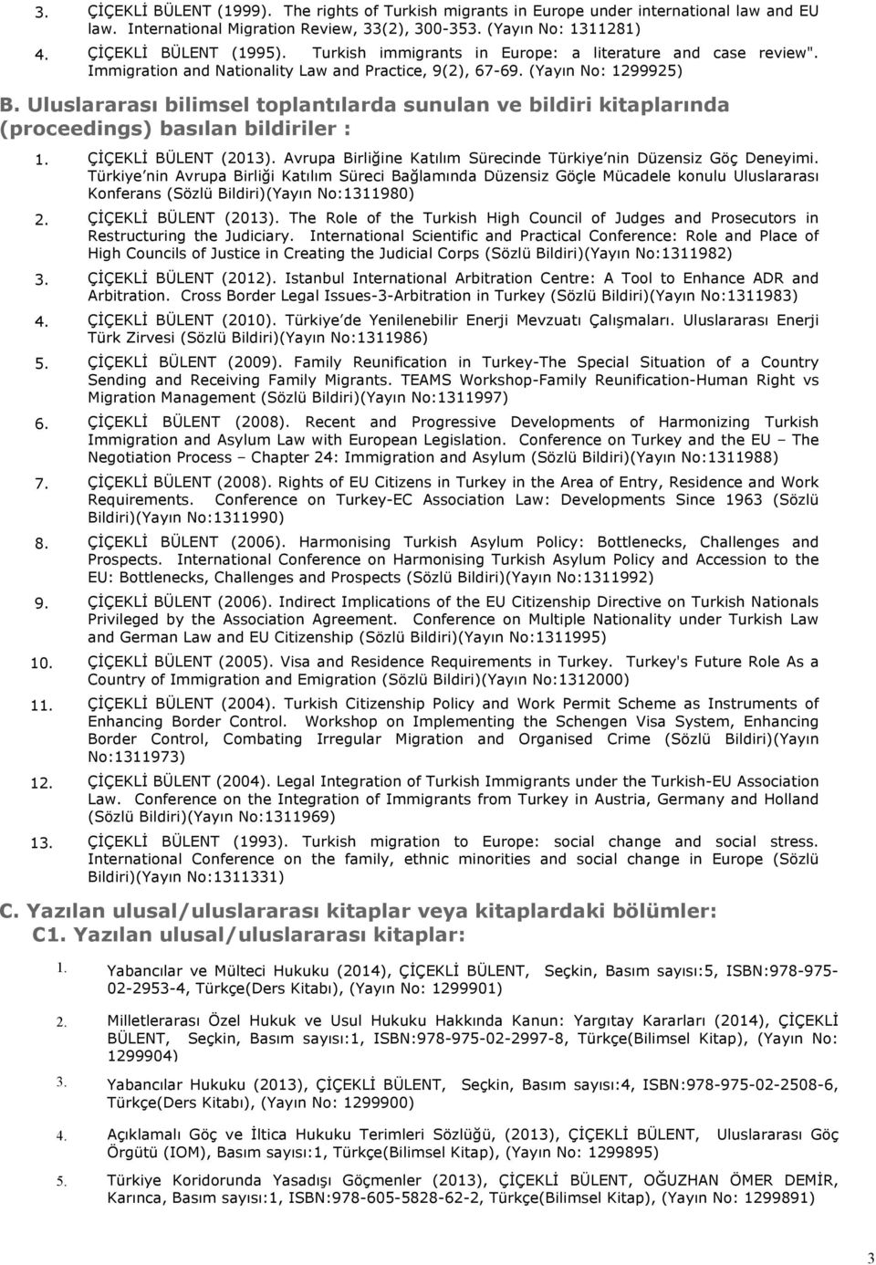 Uluslararası bilimsel toplantılarda sunulan ve bildiri kitaplarında (proceedings) basılan bildiriler : 6. 1 1 1 ÇİÇEKLİ BÜLENT (2013).