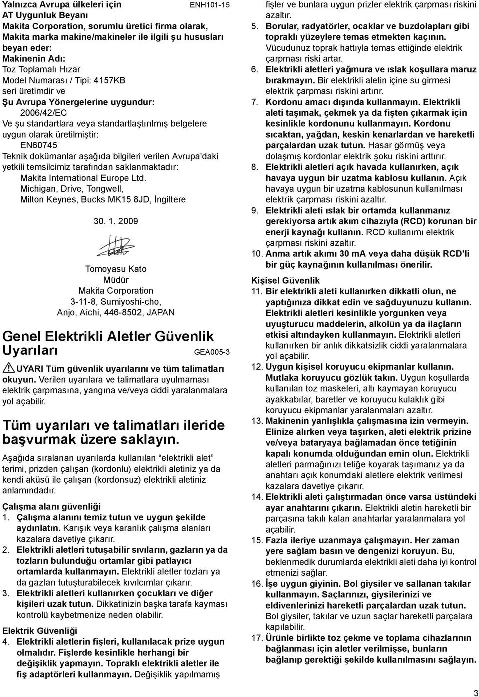 Teknik dokümanlar aşağıda bilgileri verilen Avrupa daki yetkili temsilcimiz tarafından saklanmaktadır: Makita International Europe Ltd.