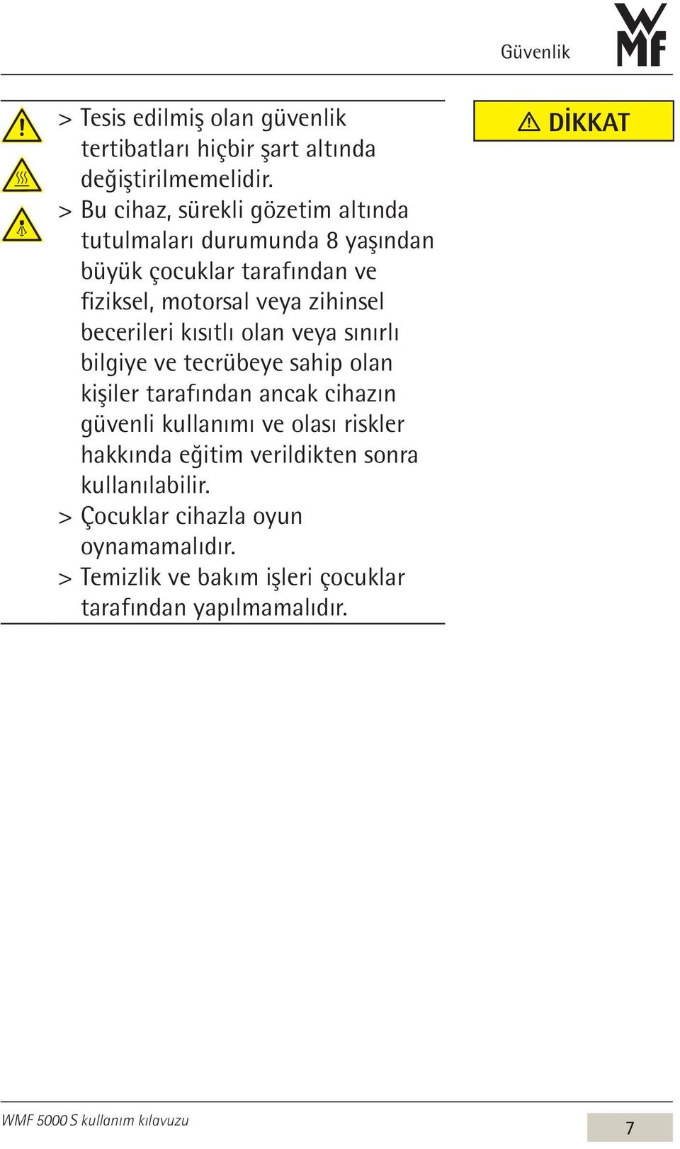 becerileri kısıtlı olan veya sınırlı bilgiye ve tecrübeye sahip olan kişiler tarafından ancak cihazın güvenli kullanımı ve olası