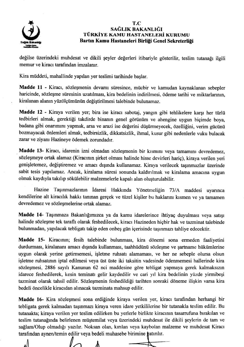 Madde 11 - Kiracı, sözleşmenin devamı süresince, mücbir ve kamudan kaynaklanan sebepler haricinde, sözleşme süresinin uzatılması, kira bedelinin indirilmesi, ödeme tarihi ve miktarlarının, kiralanan