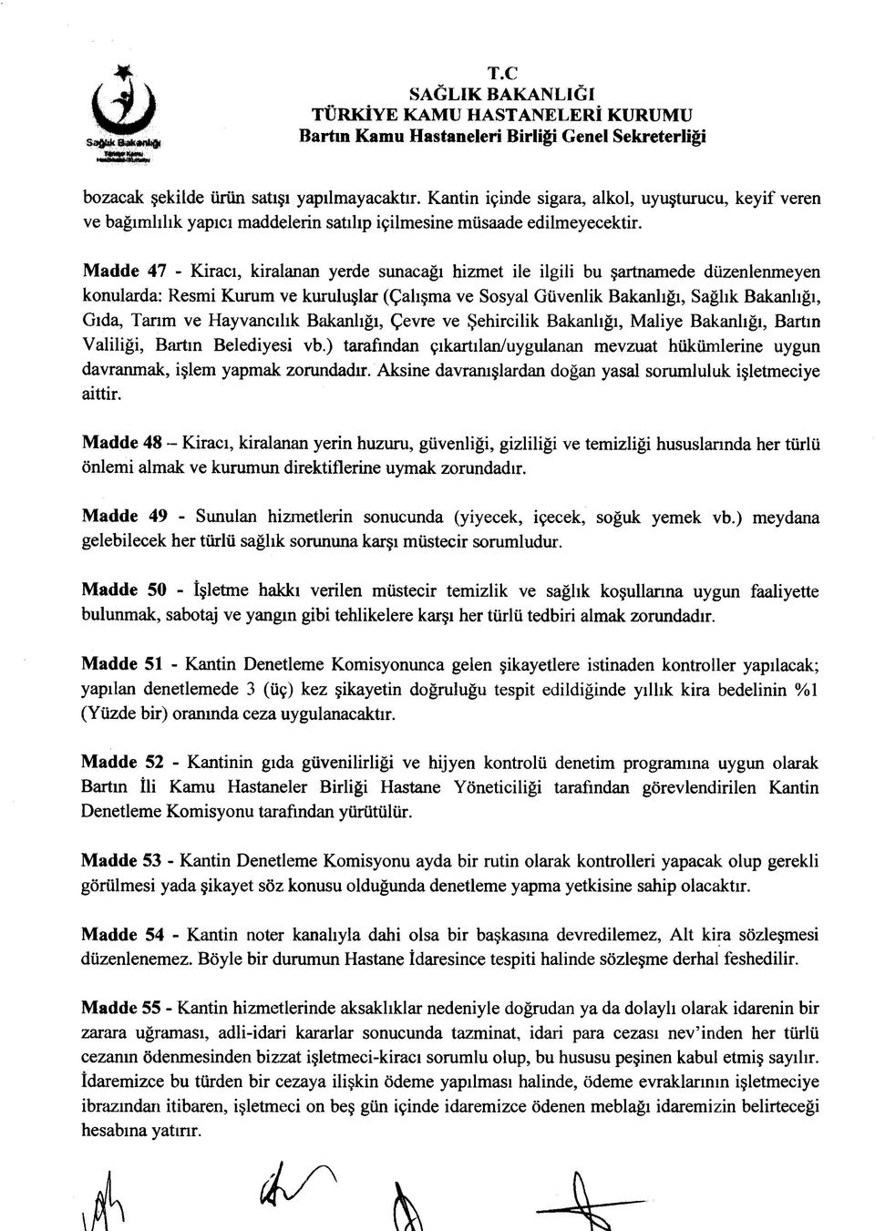 Madde 47 - Kiracı, kiralanan yerde sunacağı hizmet ile ilgili bu şartnamede düzenlenmeyen konularda: Resmi Kurum ve kuruluşlar (Çalışma ve Sosyal Güvenlik Bakanlığı, Sağlık Bakanlığı, Gıda, Tarım ve