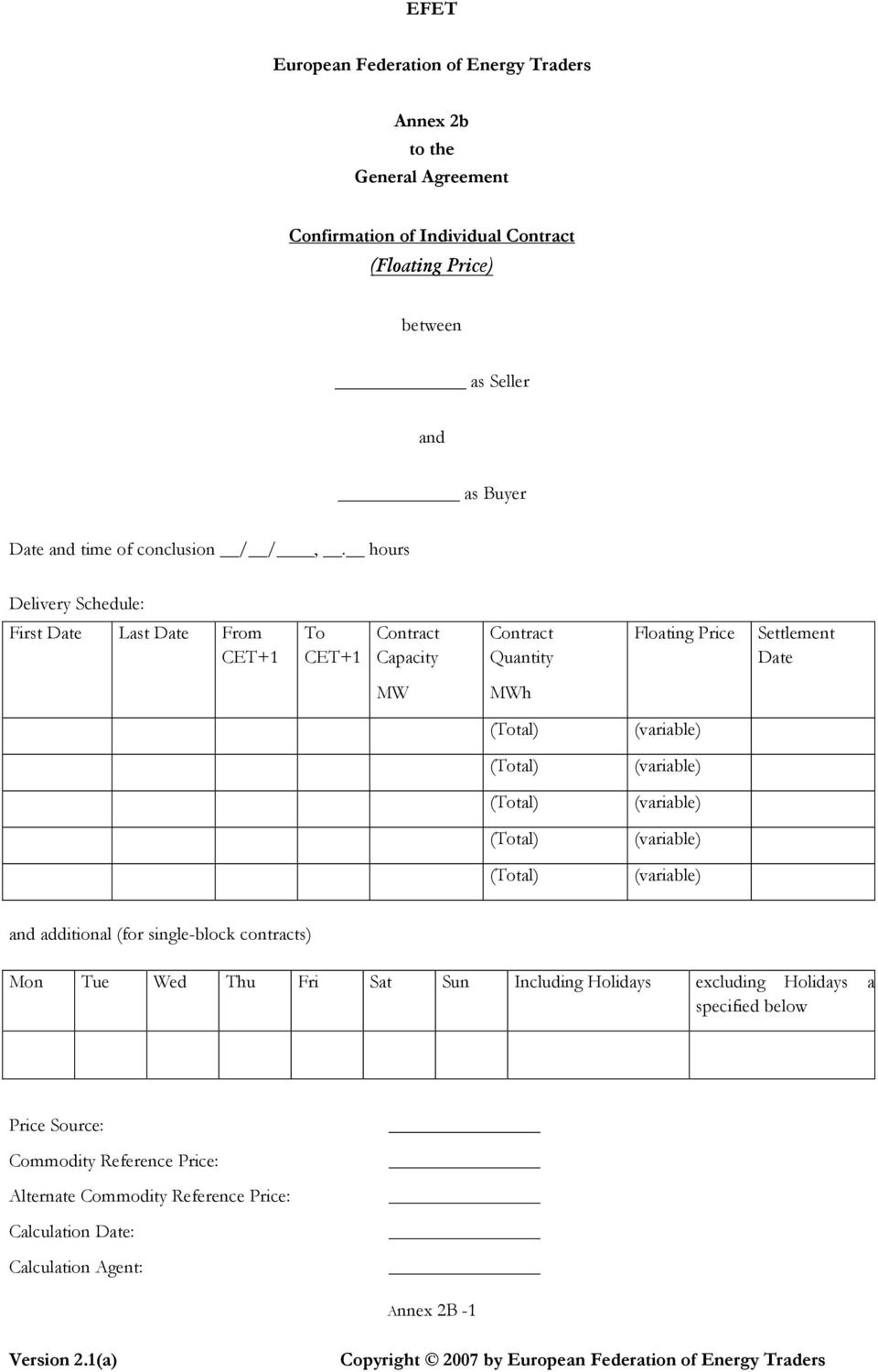 hours Delivery Schedule: First Date Last Date From CET+1 To CET+1 Contract Capacity Contract Quantity Floating Price Settlement Date MW MWh (variable) (variable)