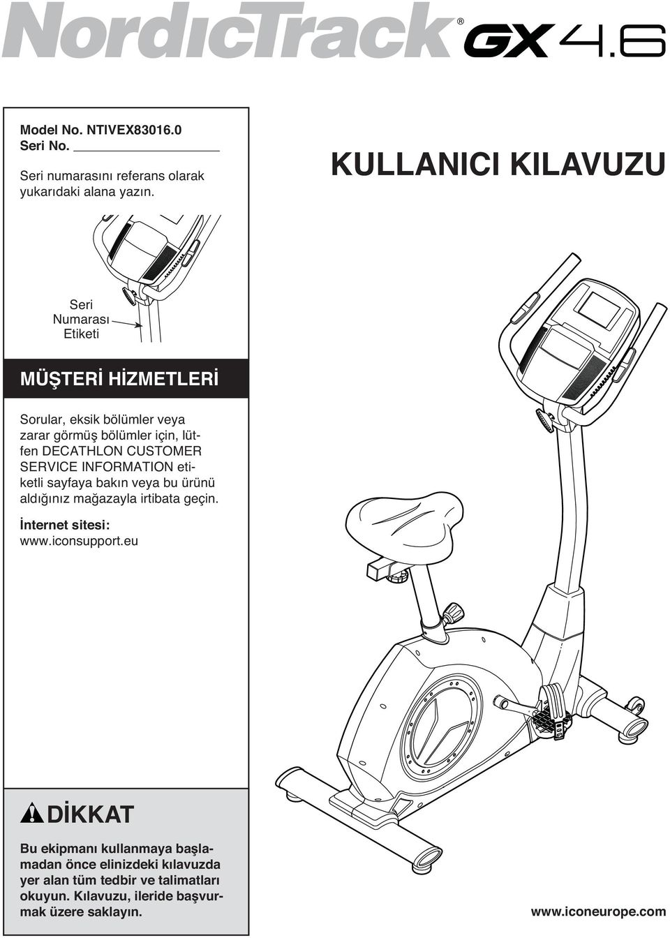 CUSTOMER SERVICE INFORMATION etiketli sayfaya bakın veya bu ürünü aldığınız mağazayla irtibata geçin. İnternet sitesi: www.