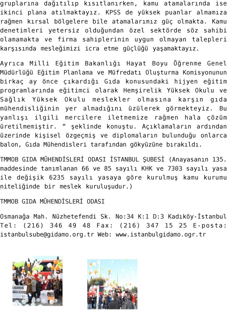 Ayrıca Milli Eğitim Bakanlığı Hayat Boyu Öğrenme Genel Müdürlüğü Eğitim Planlama ve Müfredatı Oluşturma Komisyonunun birkaç ay önce çıkardığı Gıda konusundaki hijyen eğitim programlarında eğitimci