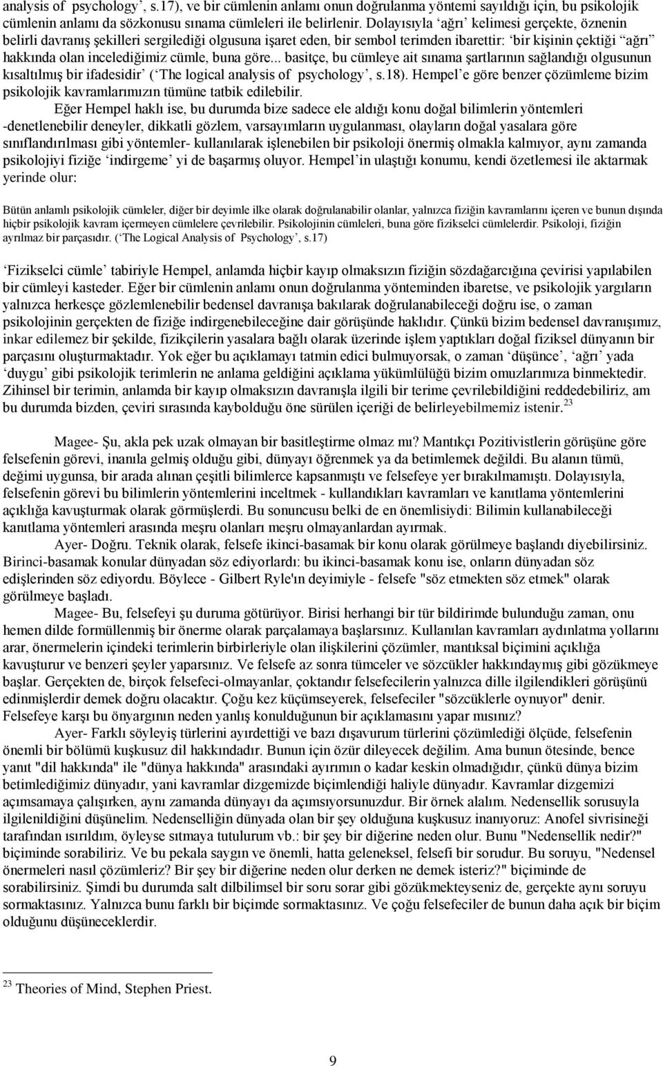 buna göre... basitçe, bu cümleye ait sınama şartlarının sağlandığı olgusunun kısaltılmış bir ifadesidir ( The logical analysis of psychology, s.18).