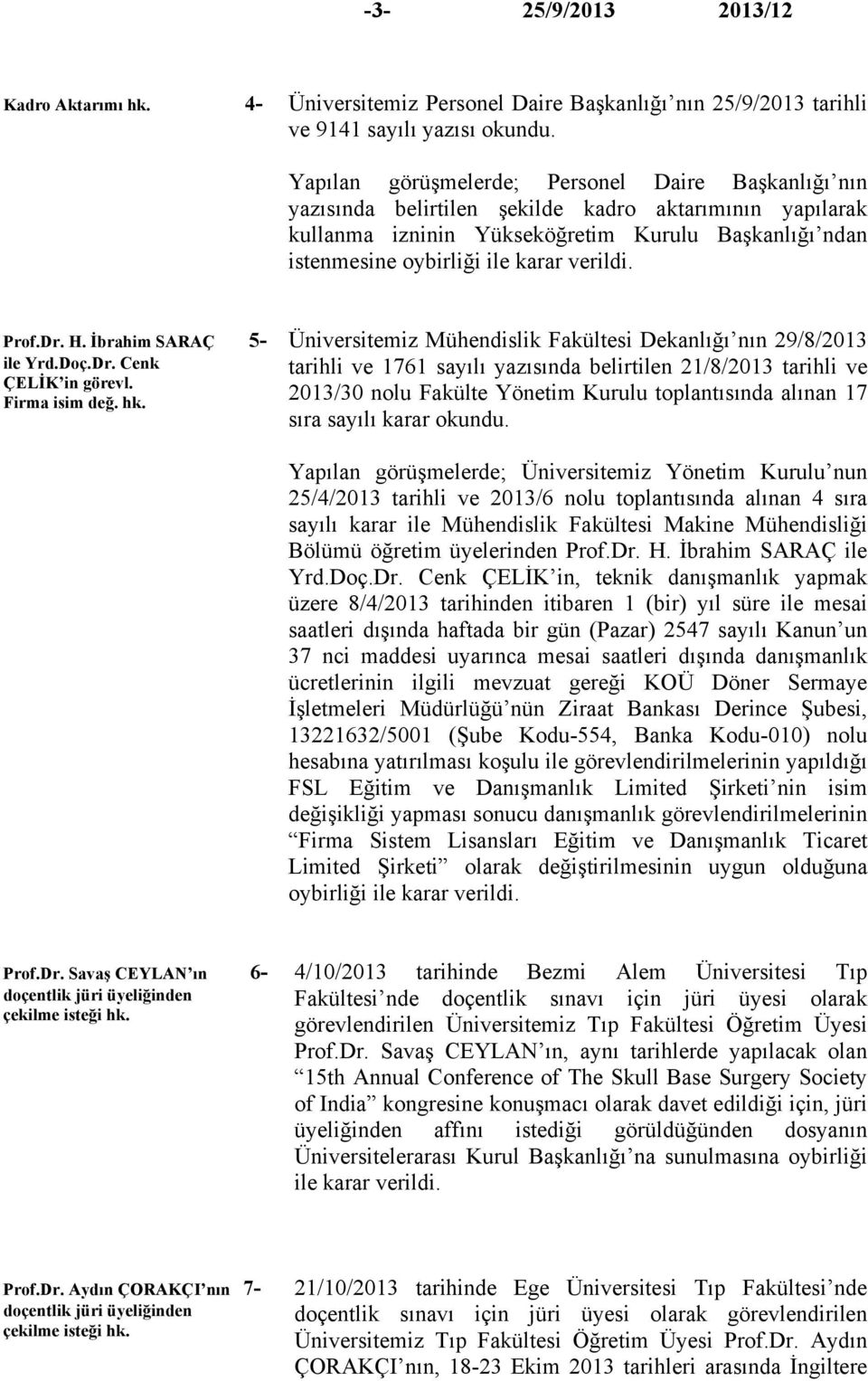 verildi. Prof.Dr. H. İbrahim SARAÇ 5- ile Yrd.Doç.Dr. Cenk ÇELİK in görevl. Firma isim değ. hk.