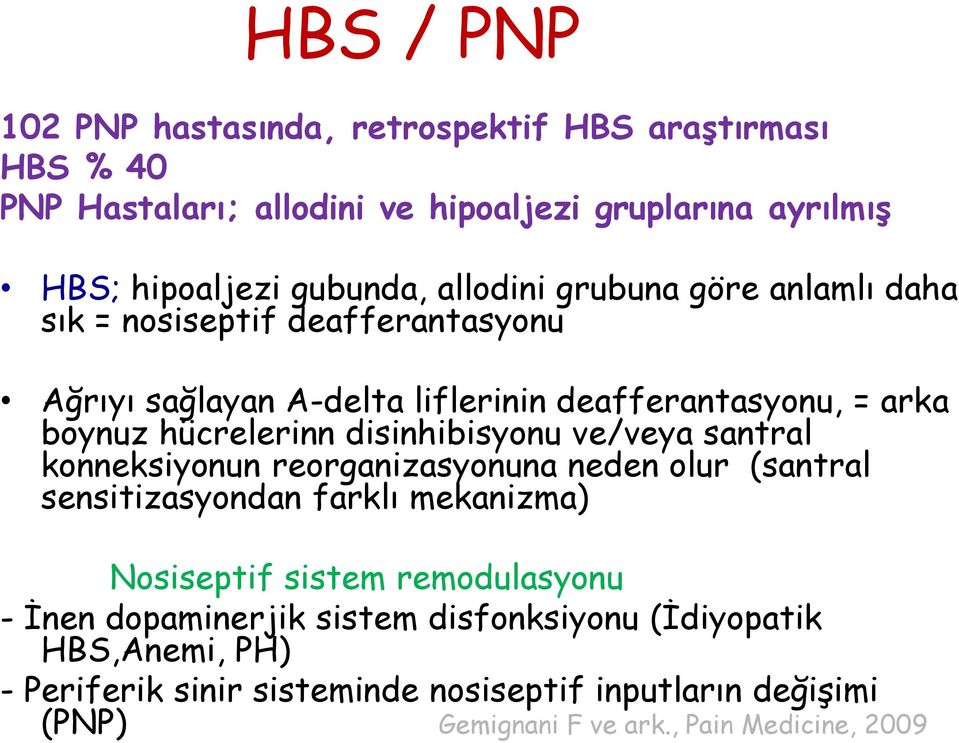 disinhibisyonu ve/veya santral konneksiyonun reorganizasyonuna neden olur (santral sensitizasyondan farklı mekanizma) Nosiseptif sistem remodulasyonu -