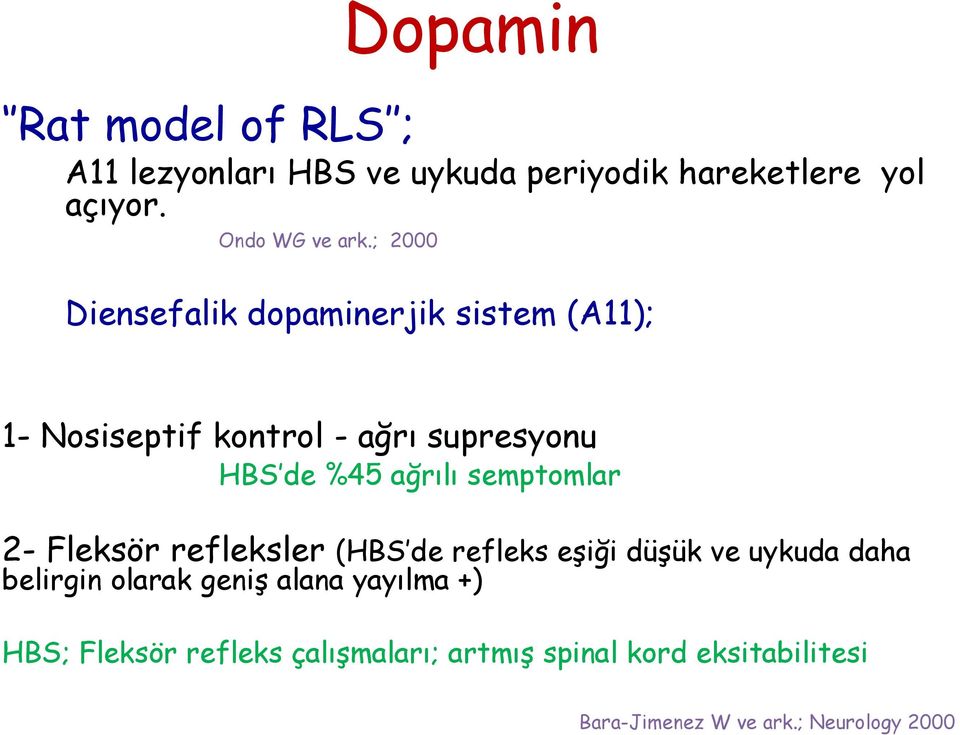 semptomlar 2- Fleksör refleksler (HBS de refleks eşiği düşük ve uykuda daha belirgin olarak geniş alana