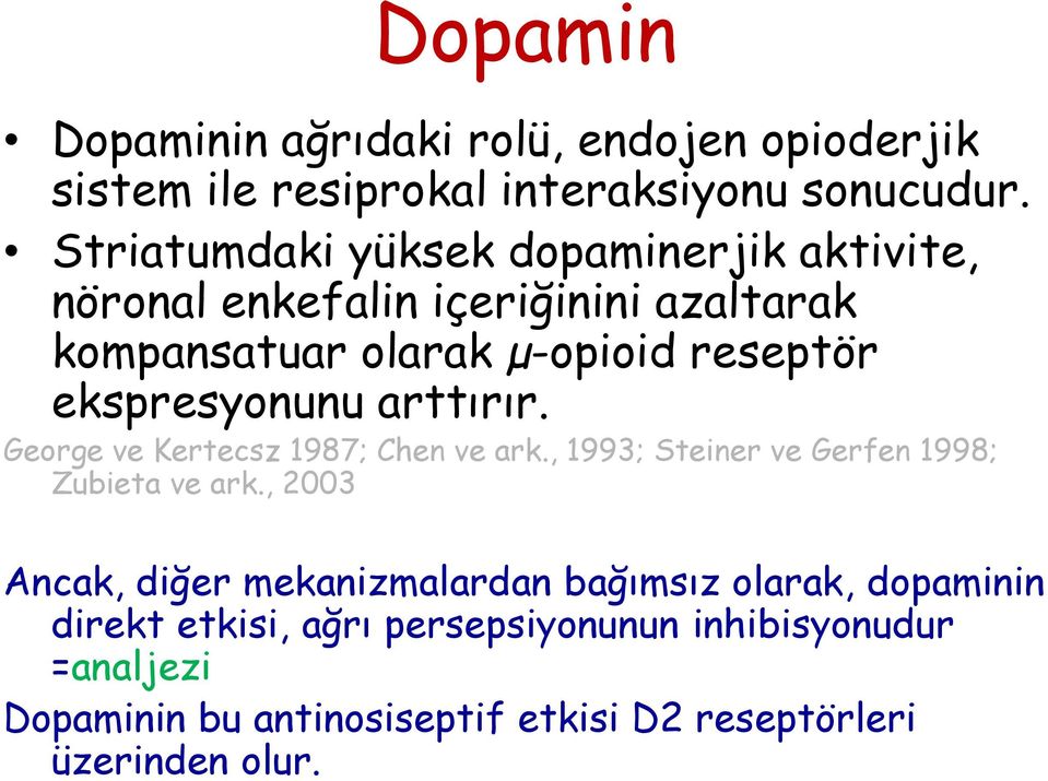 ekspresyonunu arttırır. George ve Kertecsz 1987; Chen ve ark., 1993; Steiner ve Gerfen 1998; Zubieta ve ark.