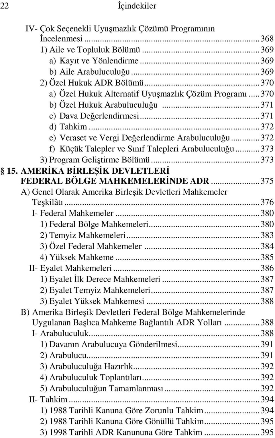 .. 372 f) Küçük Talepler ve Sınıf Talepleri Arabuluculuğu... 373 3) Program Geliştirme Bölümü... 373 15. AMERİKA BİRLEŞİK DEVLETLERİ FEDERAL BÖLGE MAHKEMELERİNDE ADR.