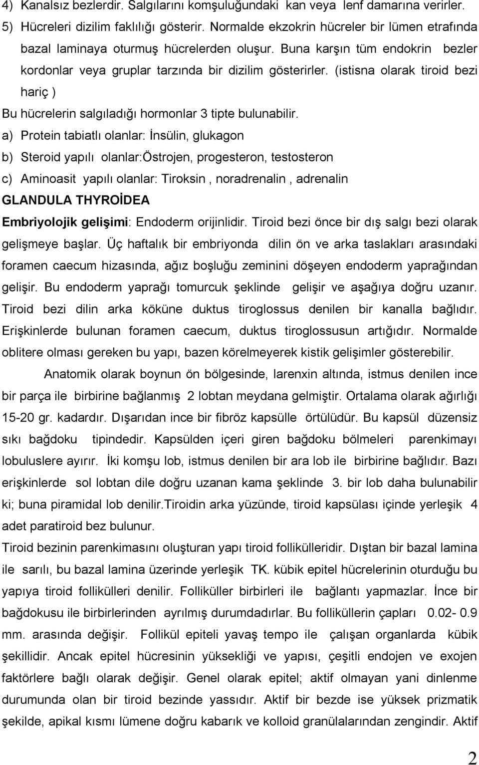 (istisna olarak tiroid bezi hariç ) Bu hücrelerin salgıladığı hormonlar 3 tipte bulunabilir.