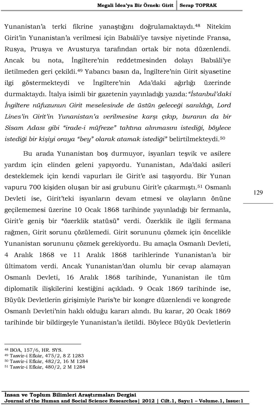 Ancak bu nota, İngiltere nin reddetmesinden dolayı Babıâli ye iletilmeden geri çekildi.